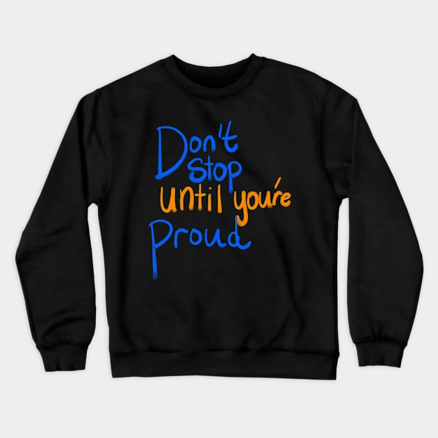 Don't stop until you're proud Crewneck Sweatshirt by Lin Watchorn 